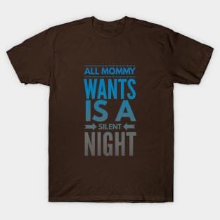 All Mommy WANTS is a Silent Night (Xmas blue-black text) T-Shirt